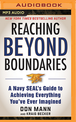 Reaching Beyond Boundaries: A Navy Seal's Guide to Achieving Everything You've Ever Imagined by Don Mann, Kraig Becker