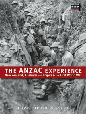 The Anzac Experience: New Zealand, Australia and Empire in the First World War by Christopher Pugsley