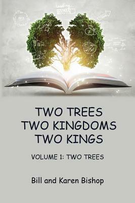 Two Trees, Two Kingdoms, Two Kings: Vol 1: Two Trees by Karen Bishop, Bill Bishop