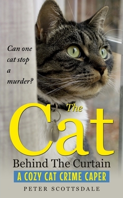 The Cat Behind The Curtain: A Cozy Cat Crime Caper by Peter Scottsdale