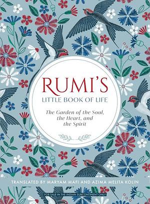 Rumi's Little Book of Life: The Garden of the Soul, the Heart, and the Spirit by Rumi
