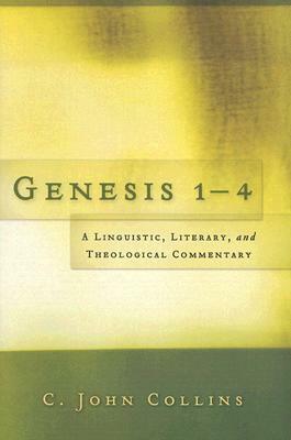Genesis 1-4: A Linguistic, Literary, and Theological Commentary by C. John Collins