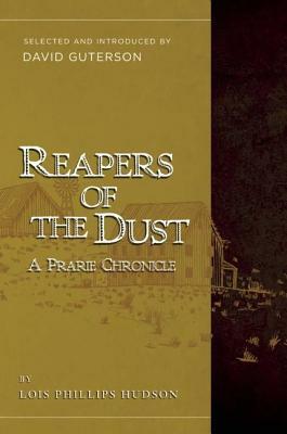Reapers of the Dust: A Prairie Chronicle by Lois Phillips Hudson, David Guterson