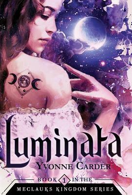Luminata: Book 1 in the Meclauks Kingdom Series by Yvonne Carder