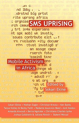 SMS Uprising: Mobile Phone Activism in Africa by Nathan Eagle, Ken Banks