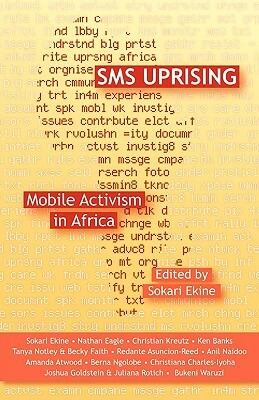 SMS Uprising: Mobile Phone Activism in Africa by Ken Banks, Nathan Eagle