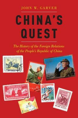 China's Quest: The History of the Foreign Relations of the People's Republic, Revised and Updated by John W. Garver