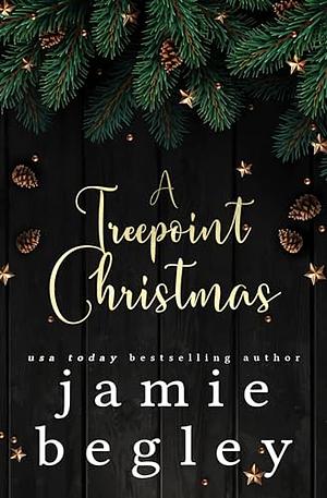 A Treepoint Christmas by Jamie Begley, Jamie Begley