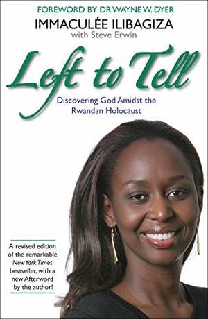 Left to Tell: One Woman's Story of Surviving the Rwandan Genocide by Immaculée Ilibagiza, Steve Erwin