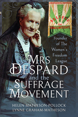 Mrs Despard and the Suffrage Movement: Founder of the Women's Freedom League by Helen Matheson-Pollock, Lynne Graham-Matheson