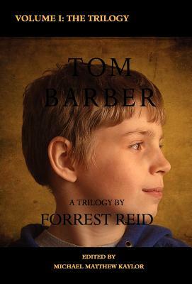 The Tom Barber Trilogy: Volume I: Uncle Stephen, the Retreat, and Young Tom by Forrest Reid