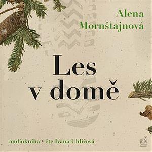 Les v domě by Alena Mornštajnová