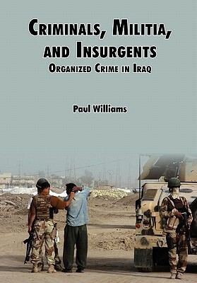 Criminals, Militias, and Insurgents Organized Crime in Iraq by Strategic Studies Institute, Douglas C. Jr. Lovelace, Phil Willliams