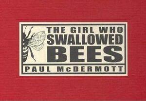 The Girl Who Swallowed Bees by Paul McDermott