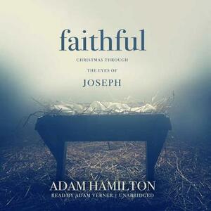 Faithful: Christmas Through the Eyes of Joseph by Adam Hamilton