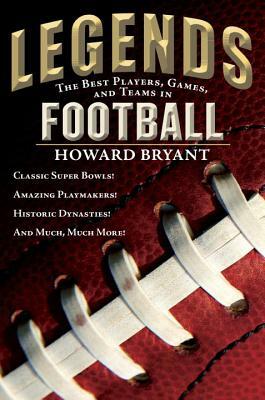 Legends: The Best Players, Games, and Teams in Football by Howard Bryant