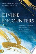 Divine Encounters: Your Invitation to Experience the Life-Changing Presence of God by Bill Johnson, Paul Manwaring