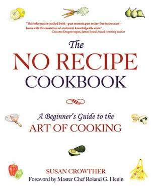 The No Recipe Cookbook: A Guide to Culinary Intelligence by Susan Crowther