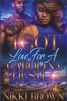I Got Love for a Carolina Hustla by Nikki Brown