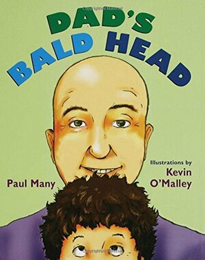 Dad's Bald Head by Paul Many, Kevin O'Malley