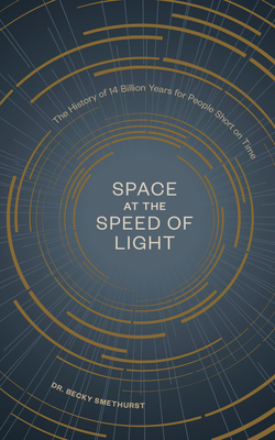 Space at the Speed of Light: The History of 14 Billion Years for People Short on Time by Becky Smethurst