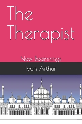 The Therapist: New Beginnings by Ivan Arthur