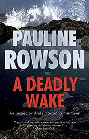 A Deadly Wake: An Inspector Andy Horton Mystery (The Inspector Andy Horton Crime Novels Book 15) by Pauline Rowson