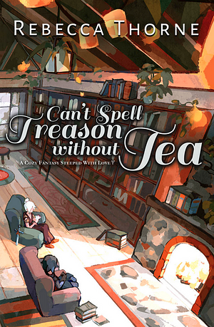 You Can't  Spell Treason Without Tea by Rebecca Thorne