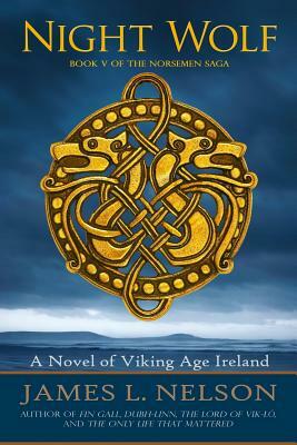 Night Wolf: A Novel of Viking Age Ireland by James L. Nelson