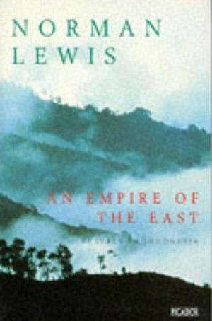 An Empire of the East : Travels in Indonesia by Norman Lewis, Norman Lewis