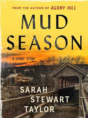 Mud Season: A Bethany, Vermont Story by Sarah Stewart Taylor, Sarah Stewart Taylor