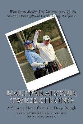 Half Paralyzed, Twice Strong by Fred Gutierrez, Linda Falter, Rich O'Brien