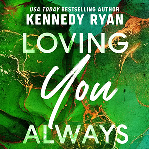 Loving You Always by Kennedy Ryan