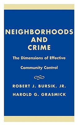 Neighborhoods and Crime: The Dimensions of Effective Community Control by Harold G. Grasmick, Robert J. Bursik