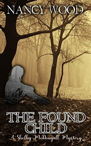 The Found Child: A Shelby McDougall Mystery by Nancy Wood