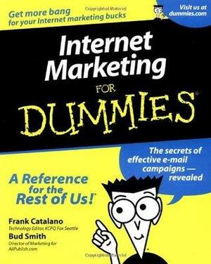 Internet Marketing for Dummies. by Bud E. Smith, Frank Catalano