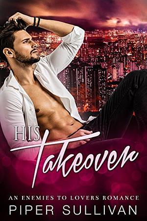 His Takeover by Piper Sullivan