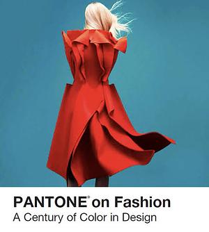 Pantone on Fashion: A Century of Color in Design by E. P. Cutler, Julien Tomasello, Leatrice Eiseman