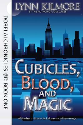 Cubicles, Blood, and Magic: Dorelai Chronicles, Book One by Lynn Kilmore