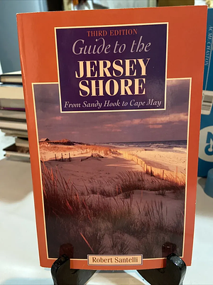 Guide to the Jersey Shore: From Sandy Hook to Cape May by Robert Santelli