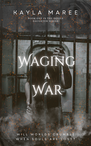 Waging A War: Devil's Daughter Book One by Kayla Maree, Kayla Maree