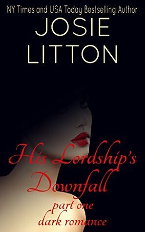 His Lordship's Downfall: Part One by Josie Litton