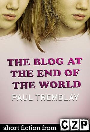 The Blog at the End of the World by Paul Tremblay