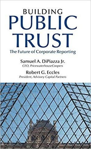 Building Public Trust: The Future of Corporate Reporting by Robert G. Eccles, Samuel A. DiPiazza Jr.