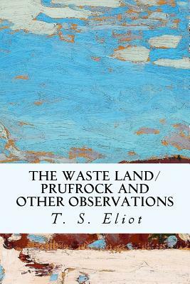The Waste Land/Prufrock and Other Observations by T.S. Eliot