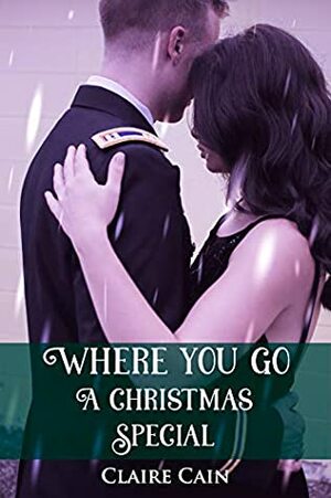 Where You Go: A Christmas Special by Claire Cain