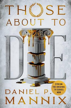 Those About To Die by Daniel P. Mannix