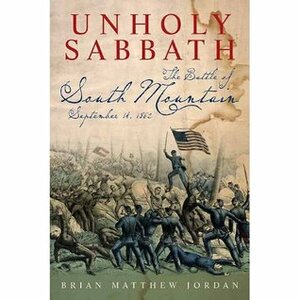 Unholy Sabbath: The Battle of South Mountain in History and Memory by Brian Matthew Jordan