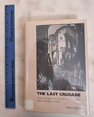 The Last Crusade: The Church of England in the First World War by Albert Marrin