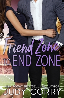 Friend Zone to End Zone: Best Friends Romance by Judy Corry